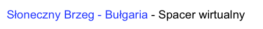 Słoneczny Brzeg - Bułgaria - Spacer wirtualny